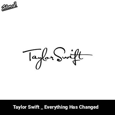 دانلود آهنگ Everything has changed Taylor Swift 